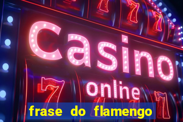 frase do flamengo para foto